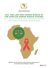 HIV, the Law and Human Rights in the African Human Rights System: Key Challenges and Opportunities for Rights-Based Responses — Report on the Study of the African Commission on Human and Peoples’ Rights