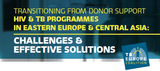 HIV & TB Programmes in Eastern Europe & Central Asia: Challenges & effetive Solutions 